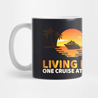 Living Life One Cruise At A Time Funny Cruise Ship Mug